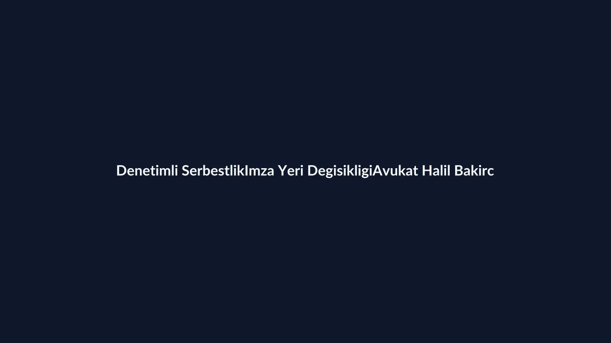 Denetimli serbestlik imza yerinin değiştirilmesi dilek&ccedil;esi 2026 Word &ouml;rneği