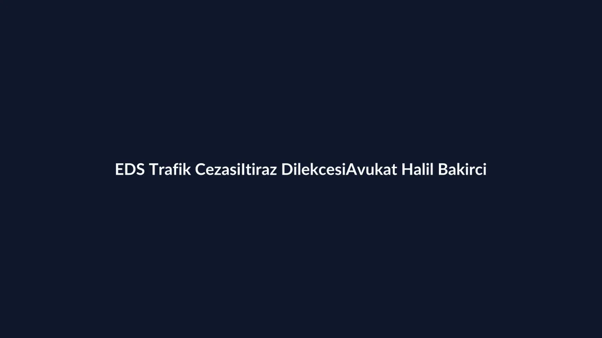 EDS trafik cezasına itiraz dilek&ccedil;esi Word &ouml;rneği 2026