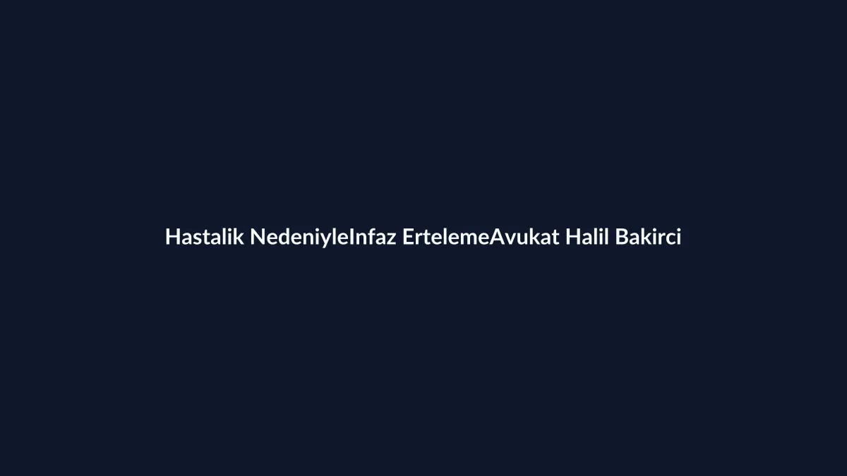 5275 m.16 hastalık nedeniyle infazın ertelenmesi dilek&ccedil;esi Word &ouml;rneği 2026
