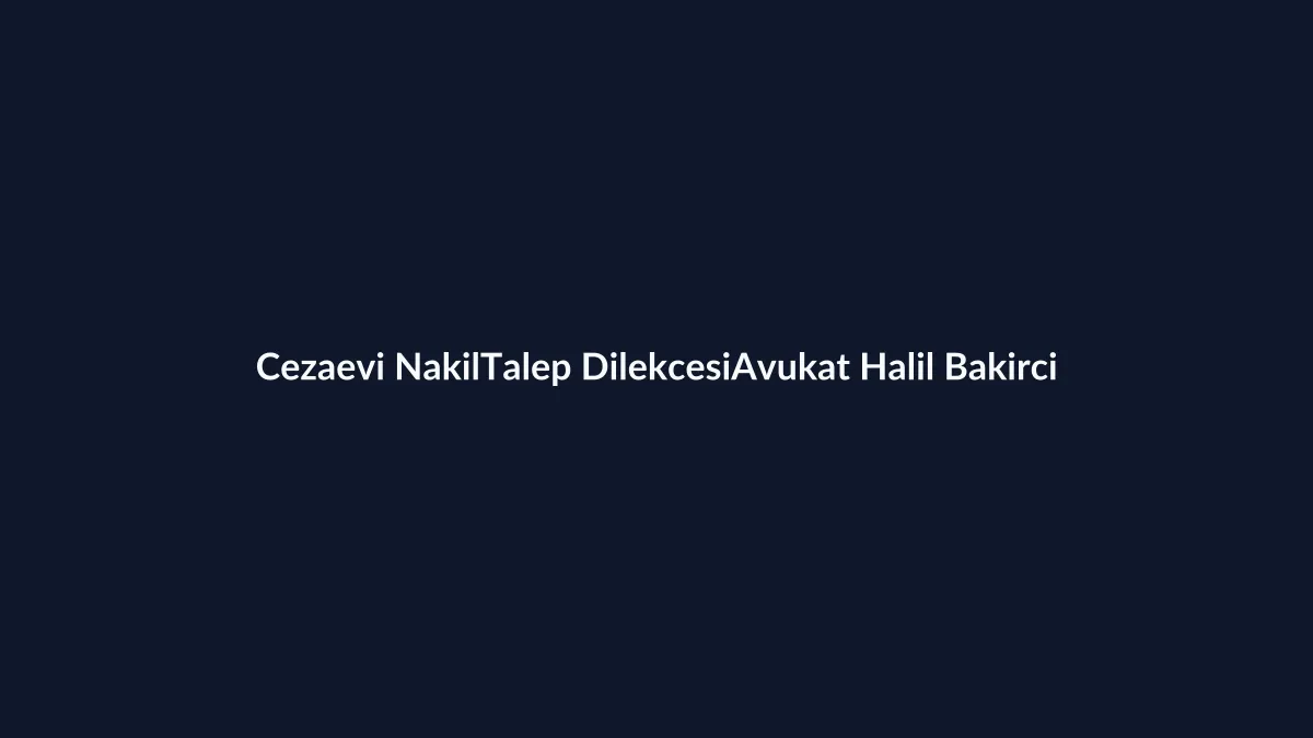 h&uuml;k&uuml;ml&uuml; cezaevi nakil talep dilek&ccedil;esi Word &ouml;rneği 2026