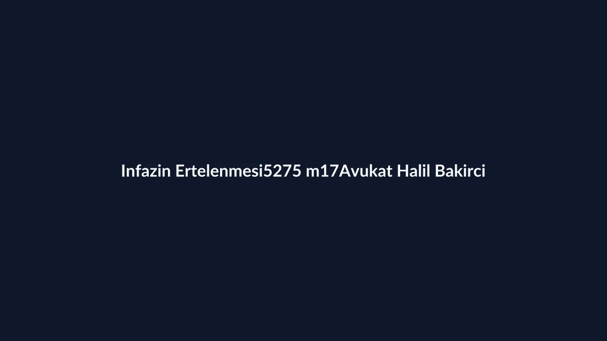 H&uuml;k&uuml;ml&uuml;n&uuml;n istemiyle infazın ertelenmesi dilek&ccedil;esi 2026 5275 madde 17 Word &ouml;rneği