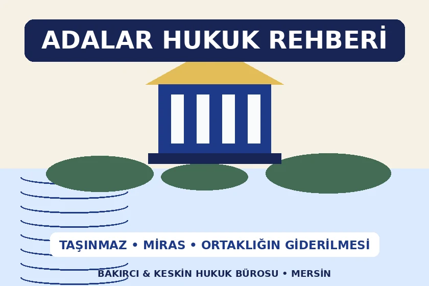 Adalar hukuk rehberi kapsamında taşınmaz, miras ve ortaklığın giderilmesi dosyası