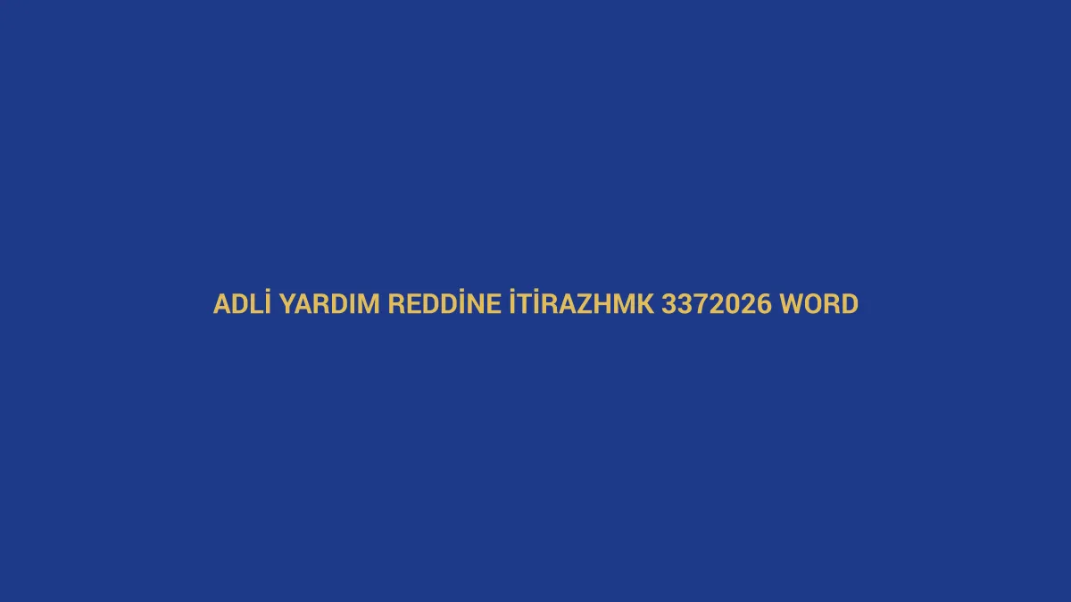 Adli yardım talebinin reddine itiraz dilek&ccedil;esi i&ccedil;in HMK 337 ve 2026 Word &ouml;rneğini anlatan hukuk g&ouml;rseli
