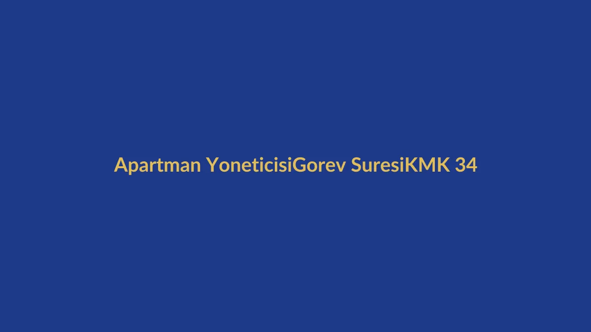 Apartman y&ouml;neticisi ka&ccedil; yıllığına se&ccedil;ilir sorusu i&ccedil;in KMK 34 yıllık y&ouml;netici se&ccedil;imi ve g&ouml;rev s&uuml;resini anlatan hukuk g&ouml;rseli