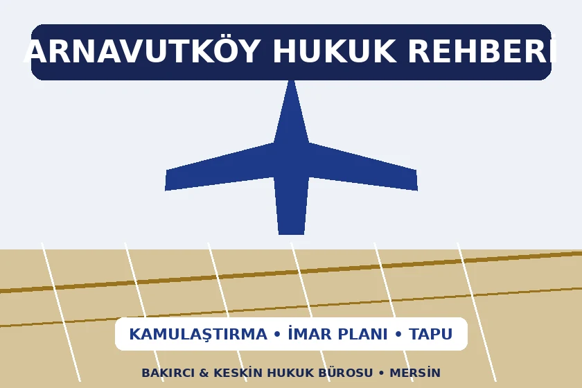 Arnavutk&ouml;y hukuk rehberi i&ccedil;in kamulaştırma, imar planı ve tapu dosyası