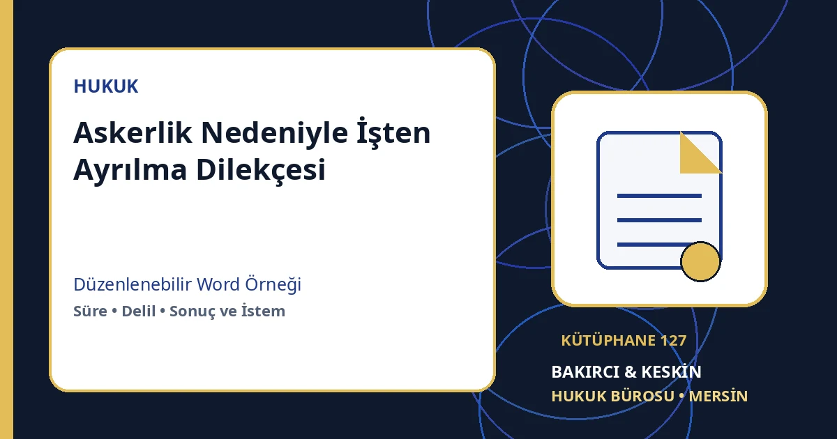 askerlik nedeniyle işten ayrılma dilek&ccedil;esi Word indir &ndash; İş Hukuku &ouml;rneği