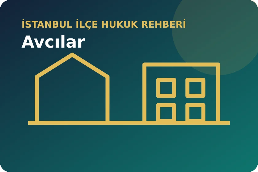 Avcılar hukuk rehberi: riskli yapı tespiti, tahliye ve kentsel d&ouml;n&uuml;ş&uuml;m itirazı