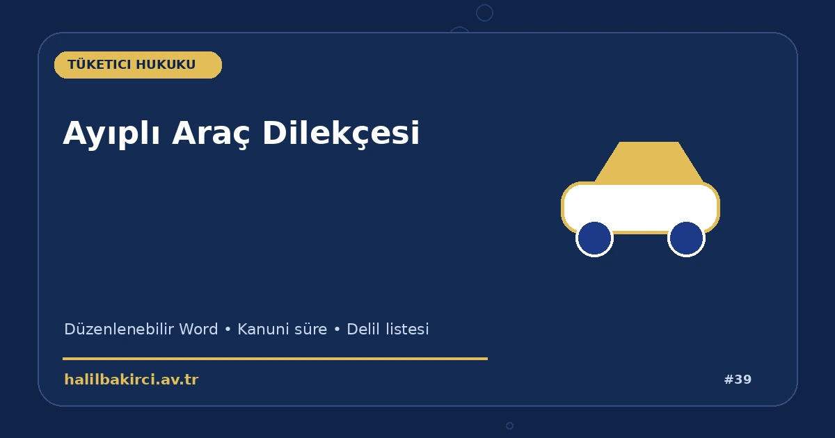 Ayıplı Araç Dilekçesi Word indir – Tüketici Hukuku başvuru ve kanun maddeleri