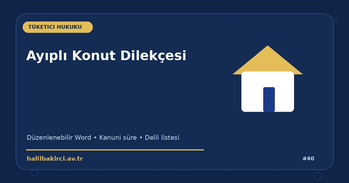 Ayıplı Konut Dilekçesi Word indir – Tüketici Hukuku başvuru ve kanun maddeleri