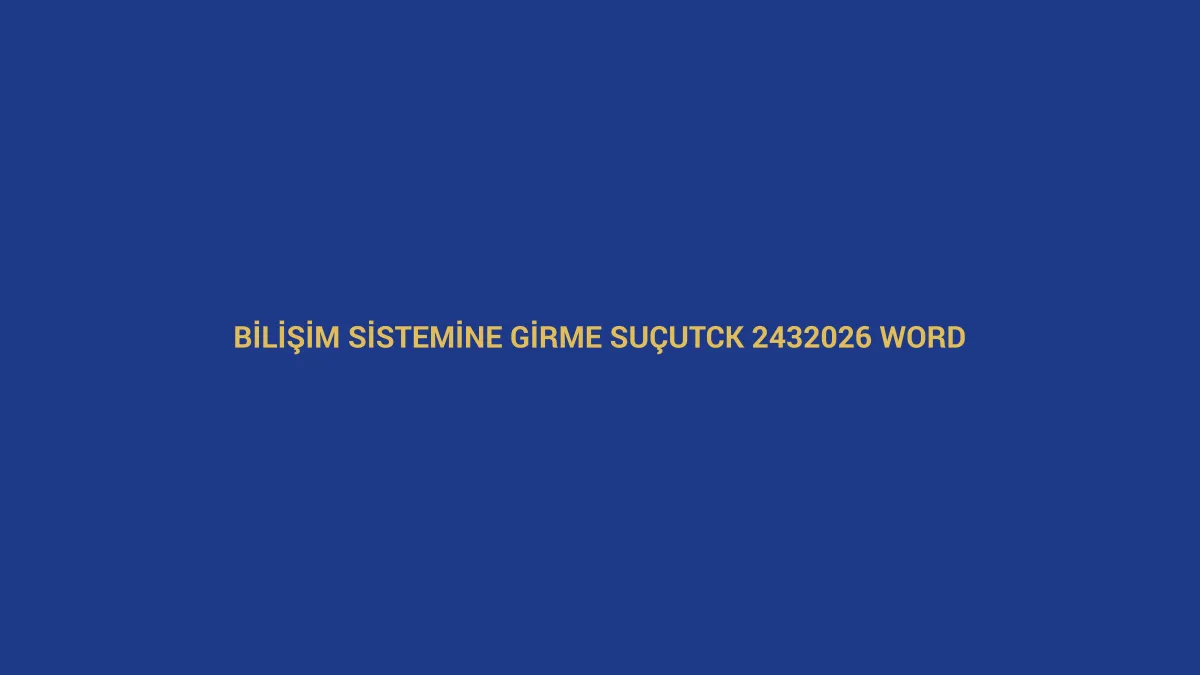 Bilişim sistemine girme su&ccedil;u şik&acirc;yet dilek&ccedil;esi i&ccedil;in TCK 243 ve 2026 Word &ouml;rneğini anlatan hukuk g&ouml;rseli