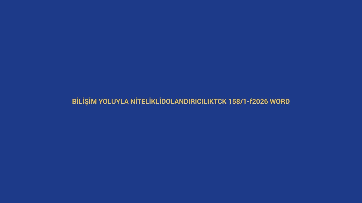Bilişim sistemleri kullanılarak nitelikli dolandırıcılık şik&acirc;yet dilek&ccedil;esi i&ccedil;in TCK 158/1-f ve 2026 Word &ouml;rneğini anlatan hukuk g&ouml;rseli