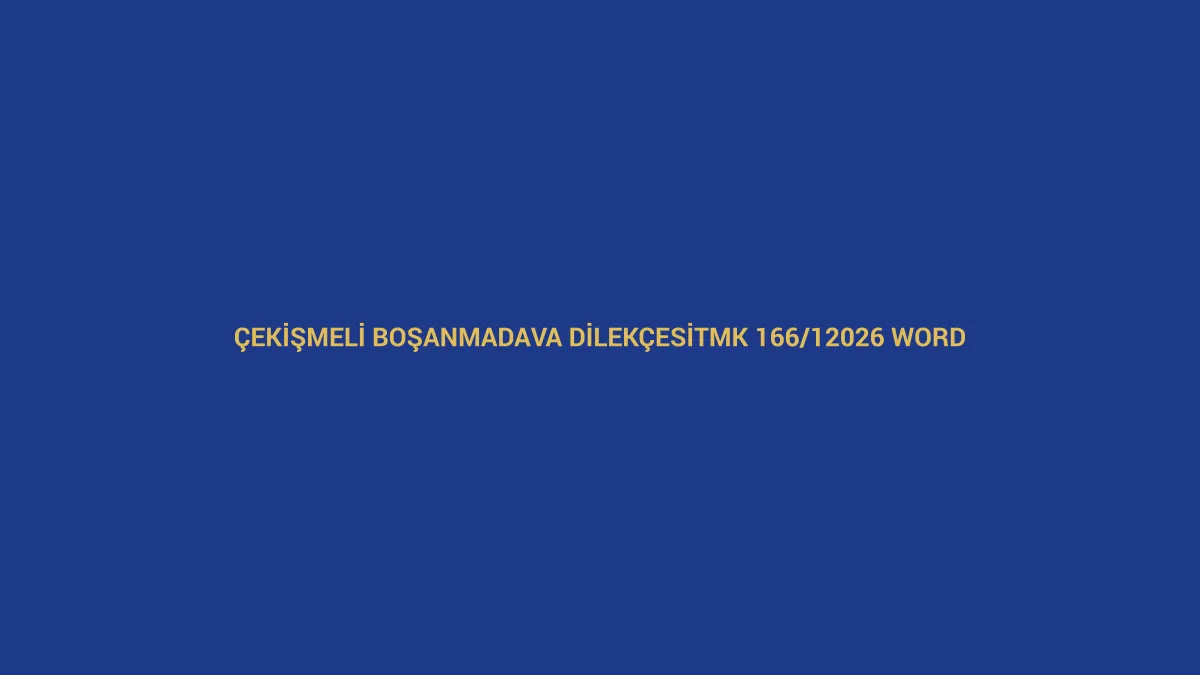 &Ccedil;ekişmeli boşanma dava dilek&ccedil;esi i&ccedil;in TMK 166/1 ve 2026 Word &ouml;rneğini anlatan hukuk g&ouml;rseli