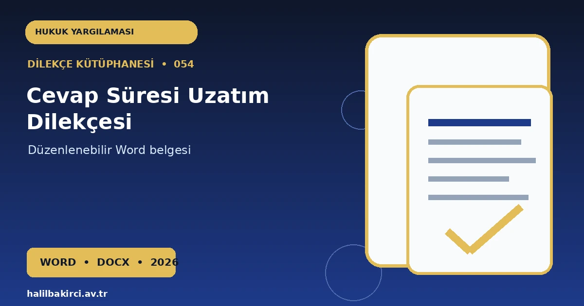 Cevap Süresi Uzatım Dilekçesi Word indir – Hukuk Yargılaması başvuru örneği