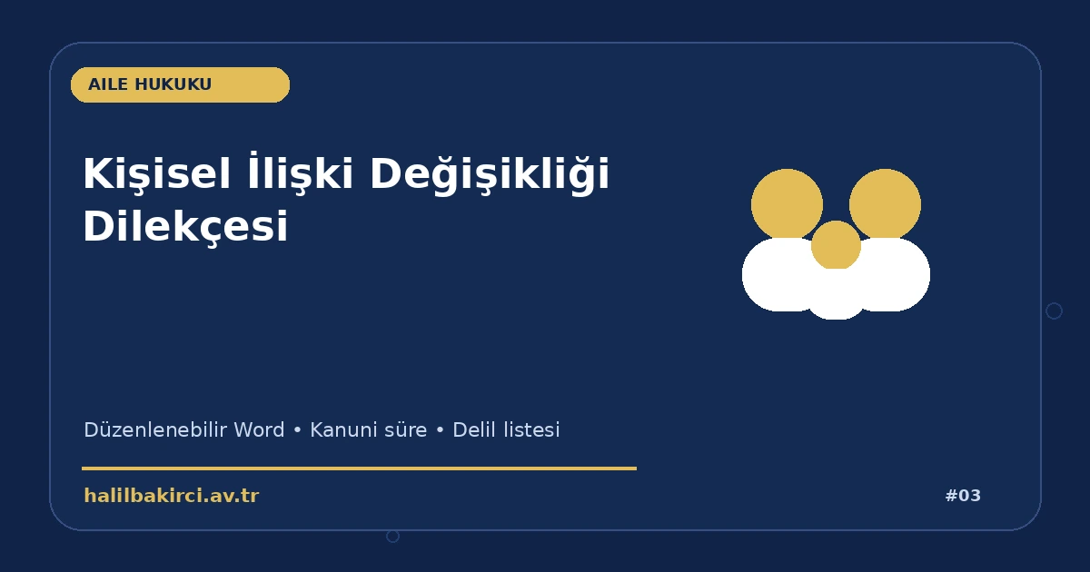 Kişisel İlişki Değişikliği Dilekçesi Word indir – Aile Hukuku başvuru ve kanun maddeleri
