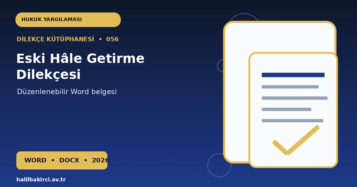 Eski Hâle Getirme Dilekçesi Word indir – Hukuk Yargılaması başvuru örneği