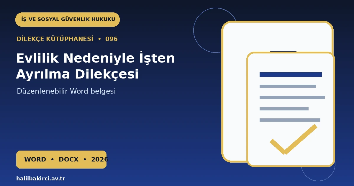 Evlilik Nedeniyle İşten Ayrılma Dilekçesi Word indir – İş ve Sosyal Güvenlik Hukuku başvuru örneği