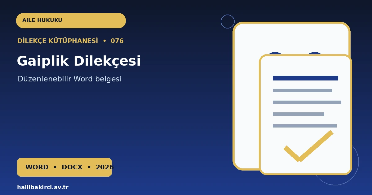 Gaiplik Dilekçesi Word indir – Aile Hukuku başvuru örneği