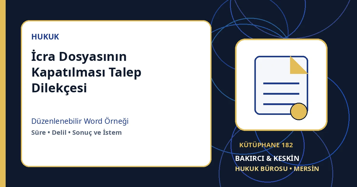 icra dosyası kapatma dilekçesi Word indir – İcra ve İflas Hukuku örneği