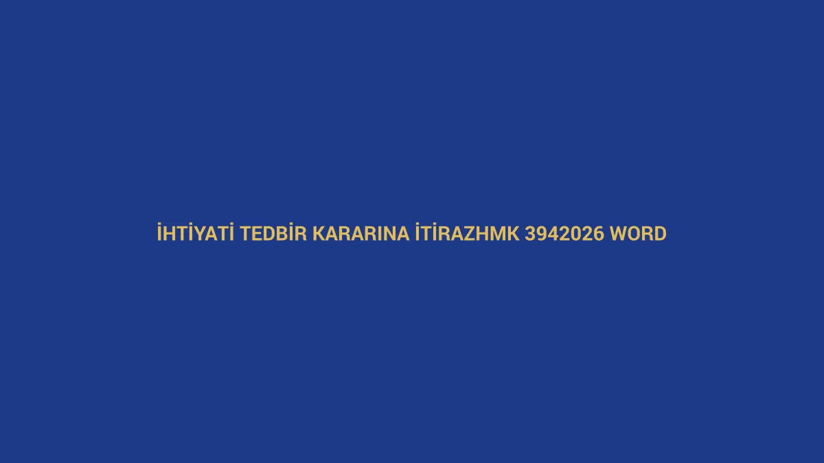 İhtiyati tedbir kararına itiraz dilek&ccedil;esi i&ccedil;in HMK 394 ve 2026 Word &ouml;rneğini anlatan hukuk g&ouml;rseli