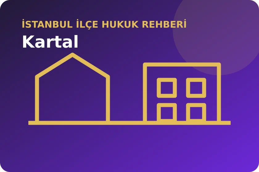 Kartal hukuk rehberi: Anadolu Adliyesinde dava, tebligat ve kanun yolu takibi