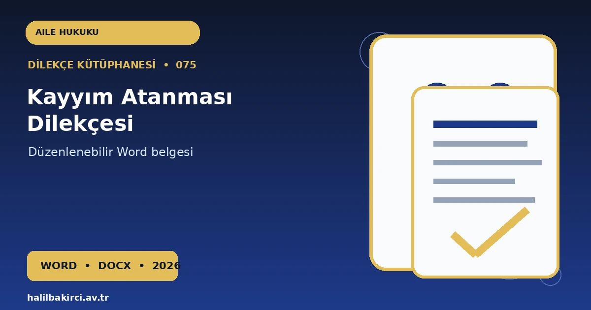 Kayyım Atanması Dilekçesi Word indir – Aile Hukuku başvuru örneği