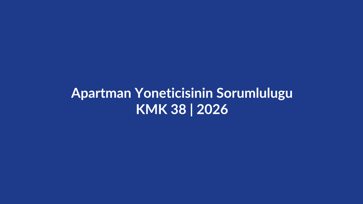 Apartman yöneticisinin sorumluluğu KMK 38 vekil gibi sorumluluk, zarar, görev ihlali ve kurul kararı iptal davası 2026