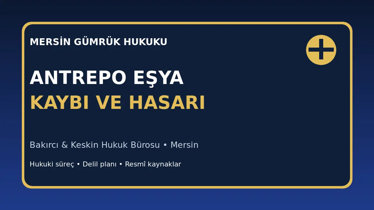 Mersin antrepoda eşya kaybı ve hasarı i&ccedil;in hukuki s&uuml;re&ccedil;