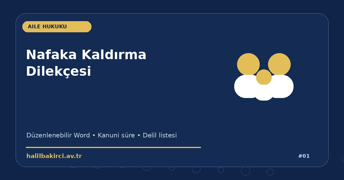 Nafaka Kaldırma Dilekçesi Word indir – Aile Hukuku başvuru ve kanun maddeleri