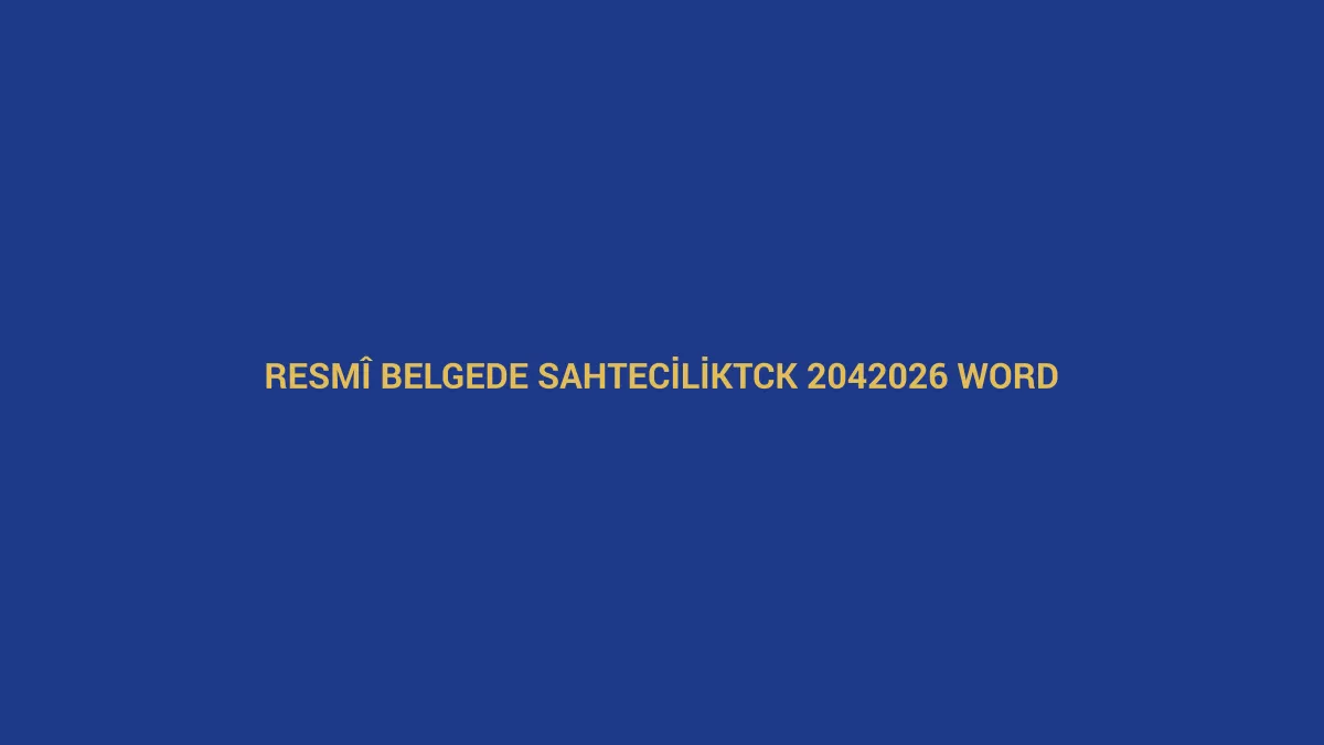 Resm&icirc; belgede sahtecilik su&ccedil; duyurusu dilek&ccedil;esi i&ccedil;in TCK 204 ve 2026 Word &ouml;rneğini anlatan hukuk g&ouml;rseli