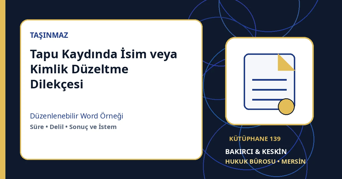 tapu isim d&uuml;zeltme dilek&ccedil;esi Word indir &ndash; Tapu ve Gayrimenkul Hukuku &ouml;rneği