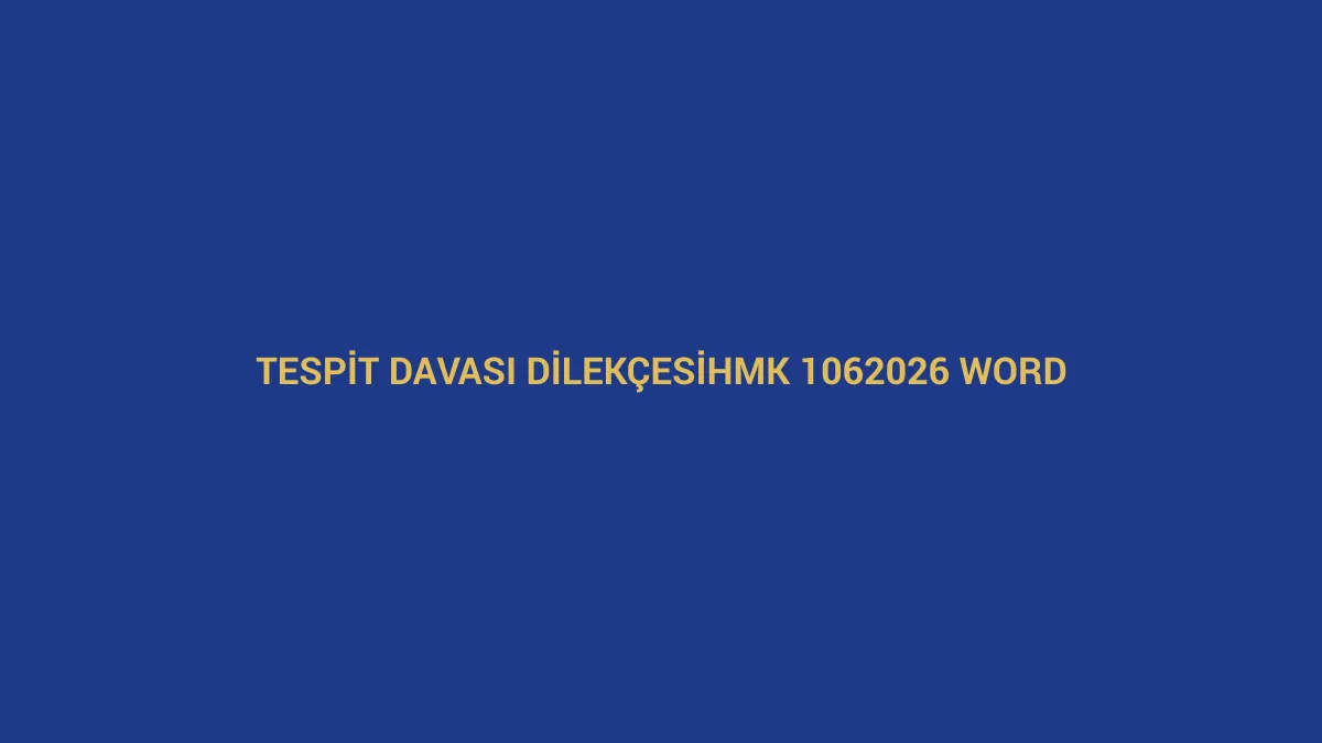 Tespit davası dilek&ccedil;esi i&ccedil;in HMK 106 ve 2026 Word &ouml;rneğini anlatan hukuk g&ouml;rseli