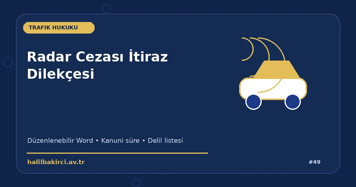 Radar Cezası İtiraz Dilekçesi Word indir – Trafik Hukuku başvuru ve kanun maddeleri