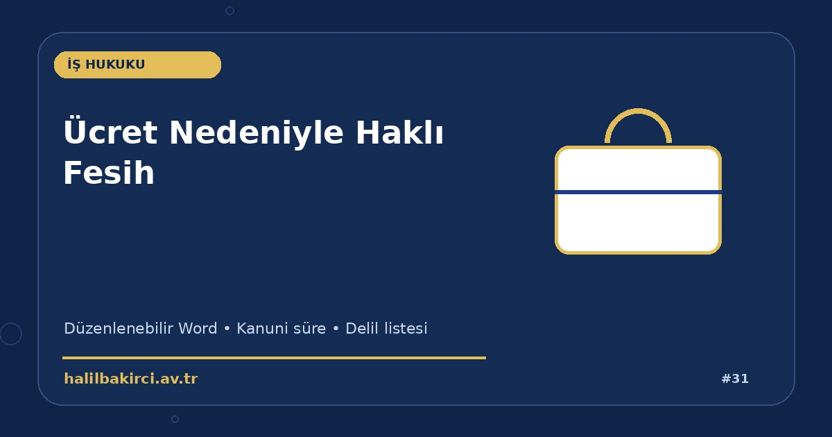 Ücret Nedeniyle Haklı Fesih Word indir – İş Hukuku başvuru ve kanun maddeleri