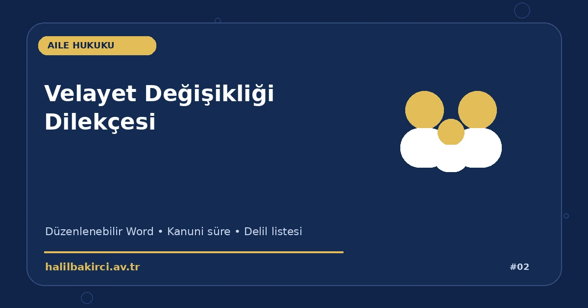 Velayet Değişikliği Dilekçesi Word indir – Aile Hukuku başvuru ve kanun maddeleri
