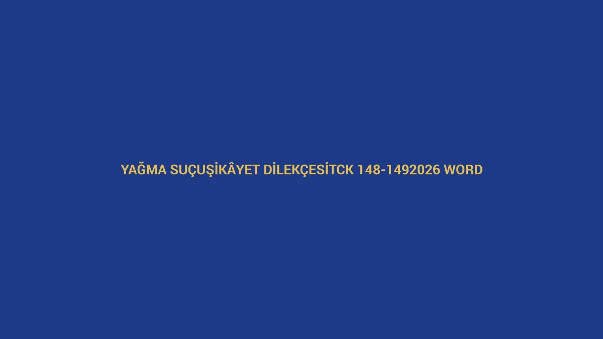 Yağma su&ccedil;u şik&acirc;yet dilek&ccedil;esi i&ccedil;in TCK 148-149 ve 2026 Word &ouml;rneğini anlatan hukuk g&ouml;rseli